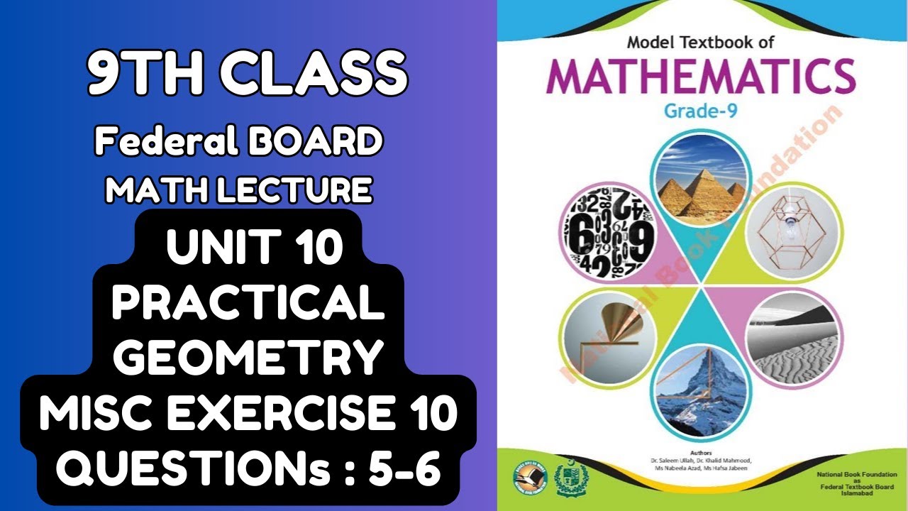 FBISE 9th Class Math, NBF 2024: Unit 10:PRACTICAL GEOMETRY, MISC Exercise 10, QUESTIONS : 5-6