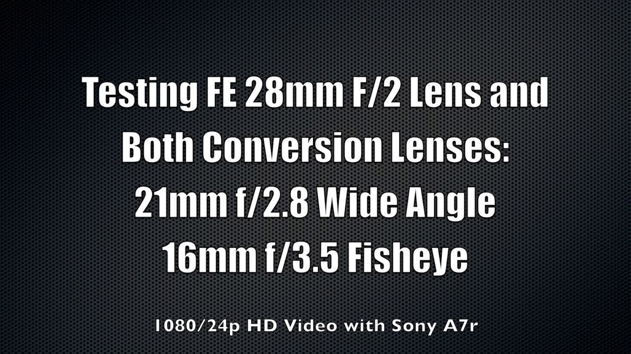 Testing Sony FE 28mm Lens and Both Conversion lenses