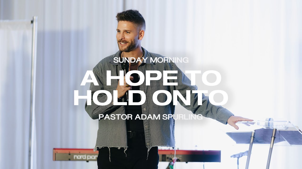 A Hope to Hold Onto | Pastor Adam Spurling
