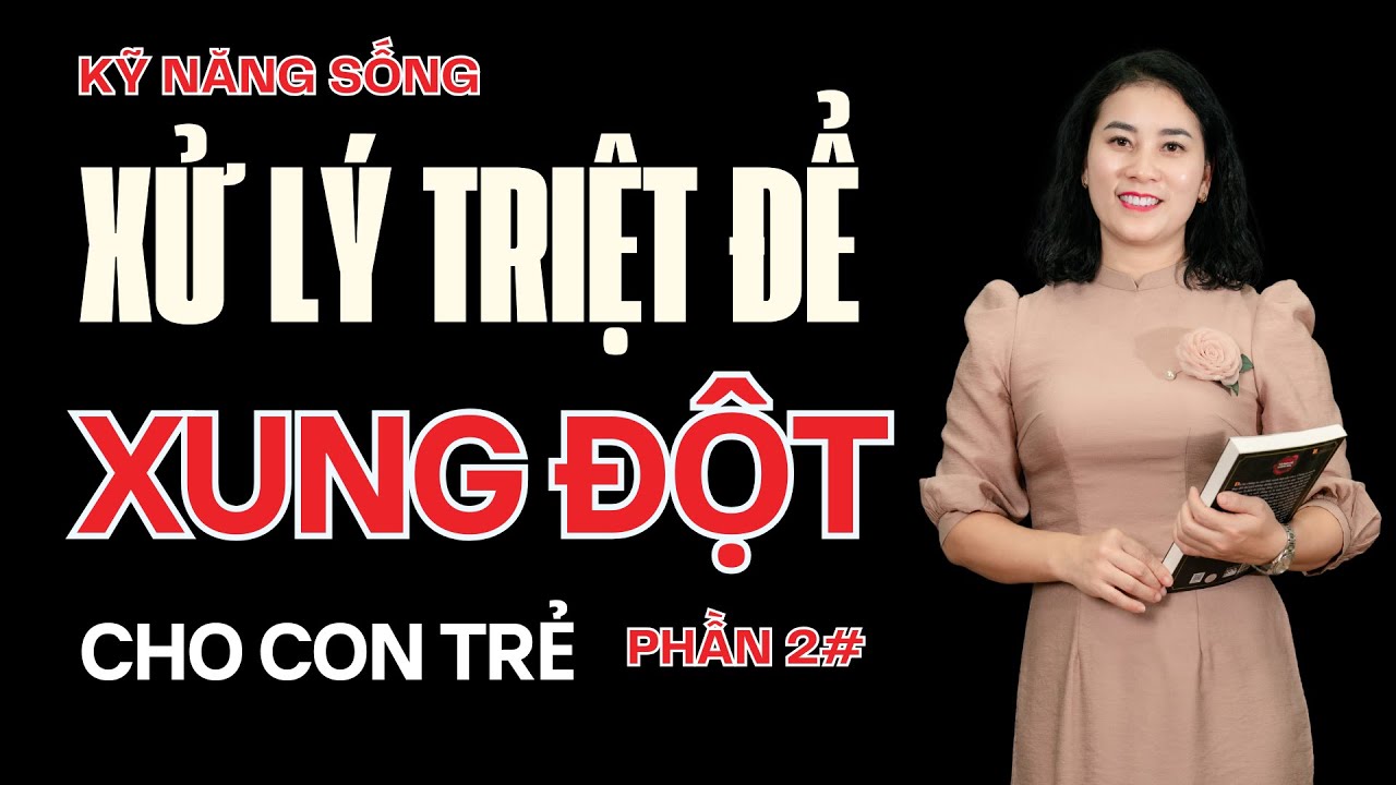 Kỹ năng sống Giải Quyết Xung Đột: Phương Pháp Khoa Học Giúp Con Bình An Trong Mọi Mối Quan Hệ