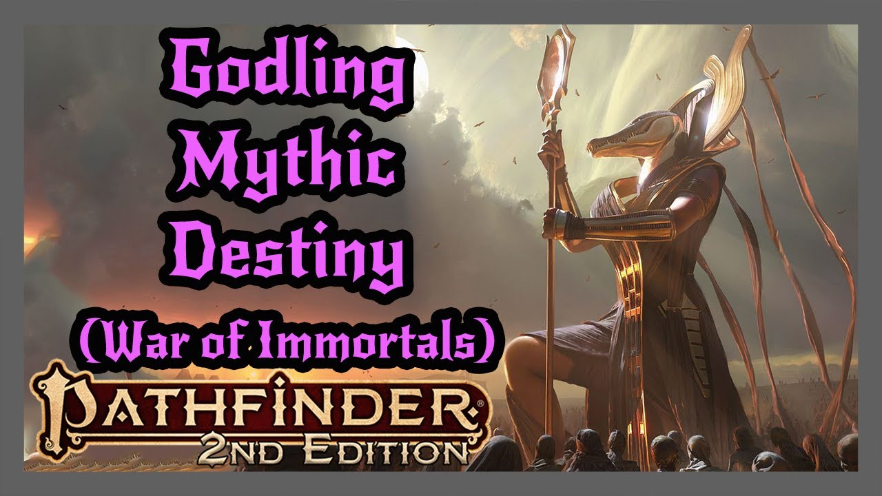 Godling Mythic Destiny from War of Immortals! Pathfinder 2e.