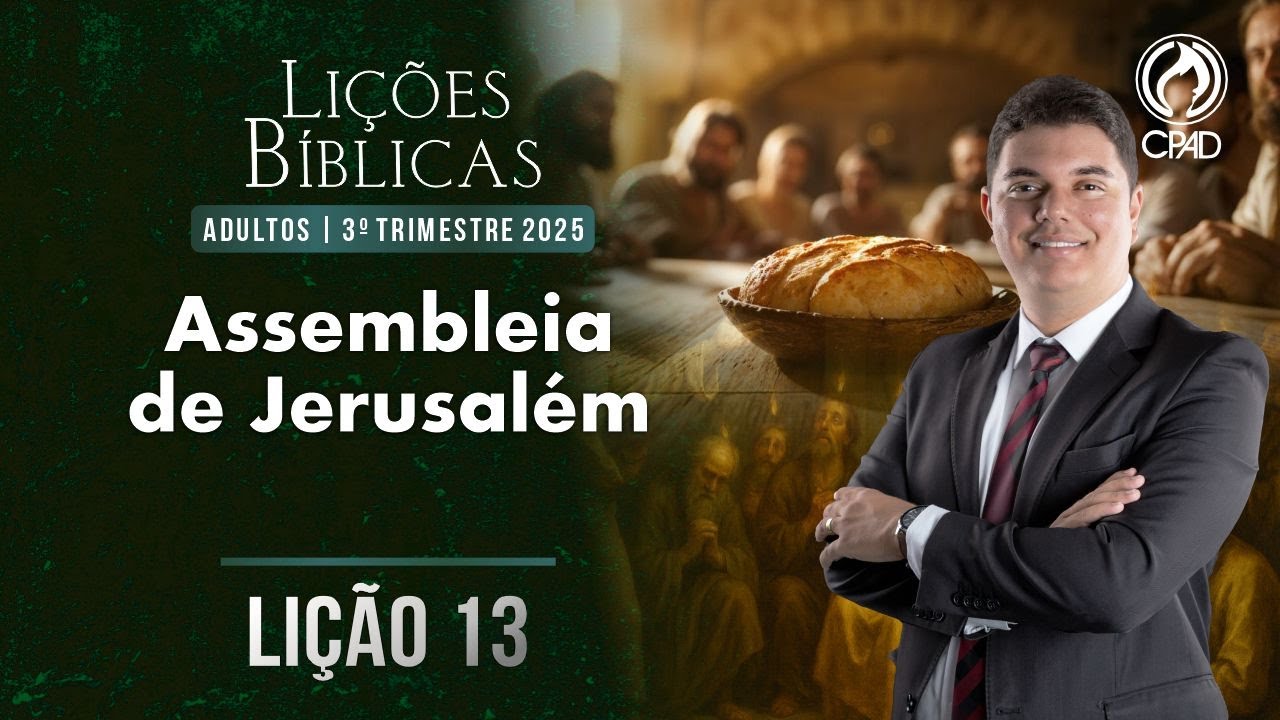 EBD Li&ccedil;&atilde;o 13: A assembleia de Jerusal&eacute;m 3&ordm; Trimestre de 2025 Murilo Alencar