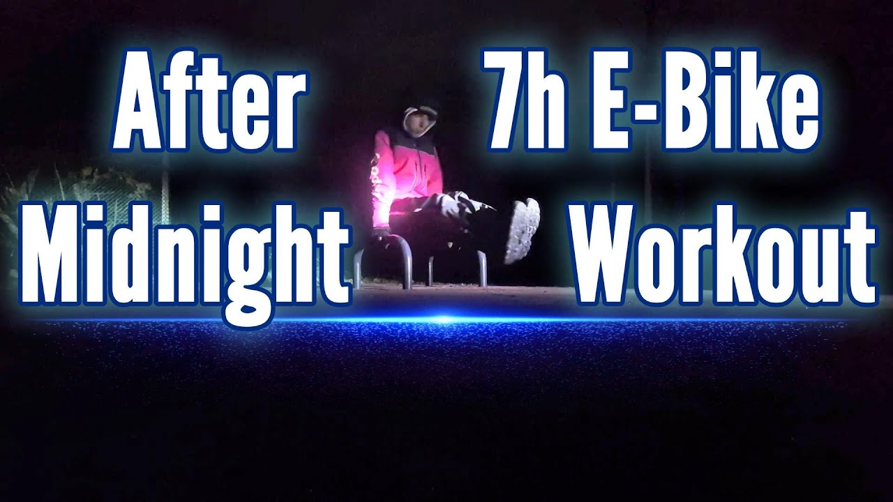 After 7h E Bike - Midnight Workout again