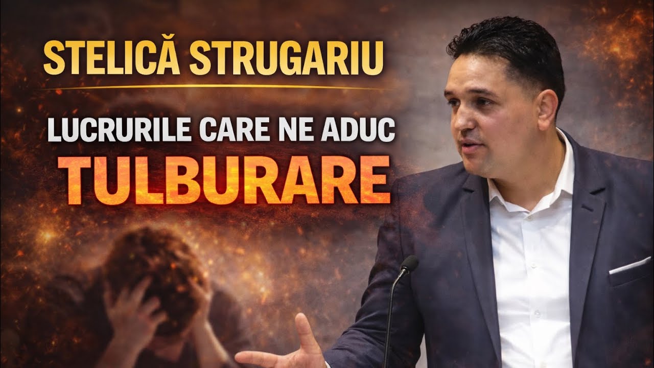 Stelică Strugariu -❗️Lucrurile care ne aduc tulburarea..