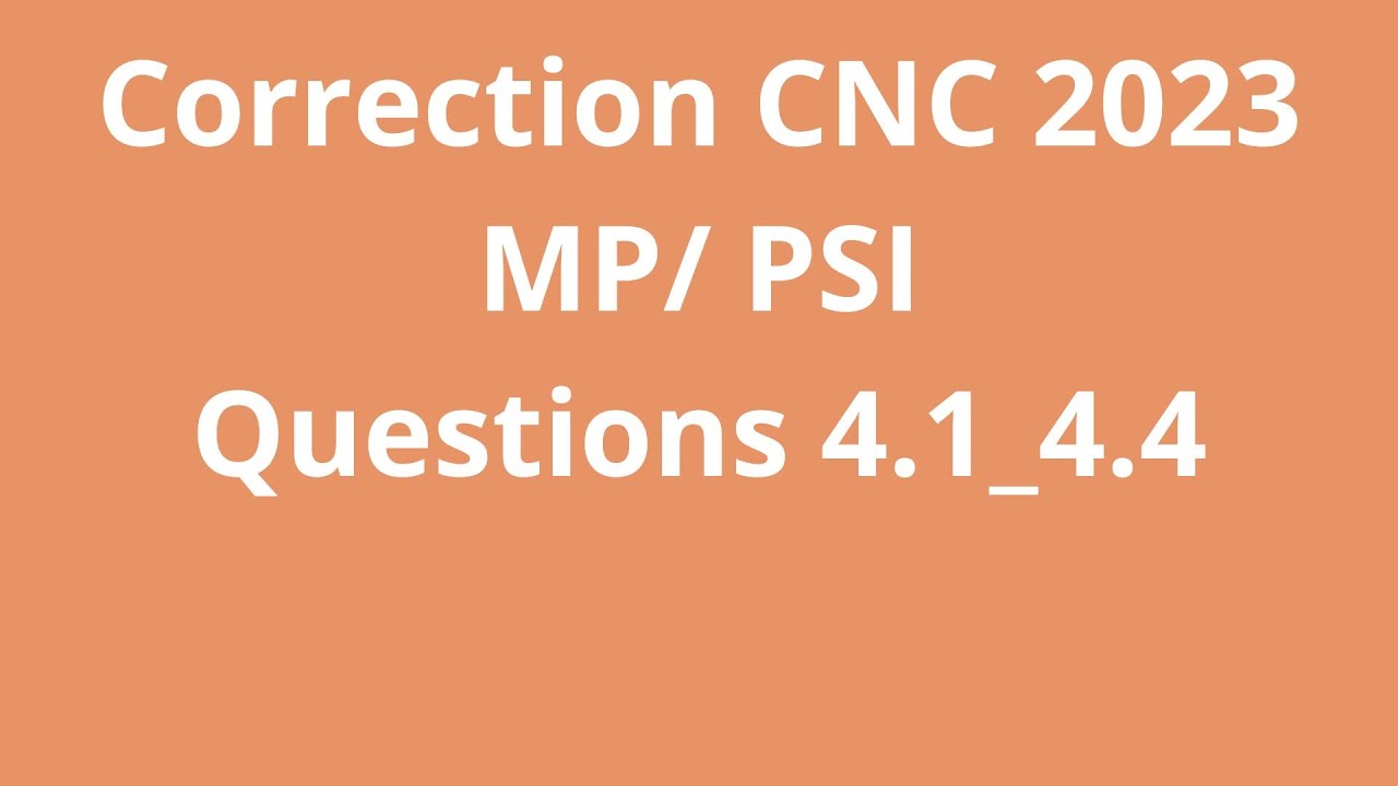 Correction CNC 2023 MP/PSI Questions 4.1_4.4