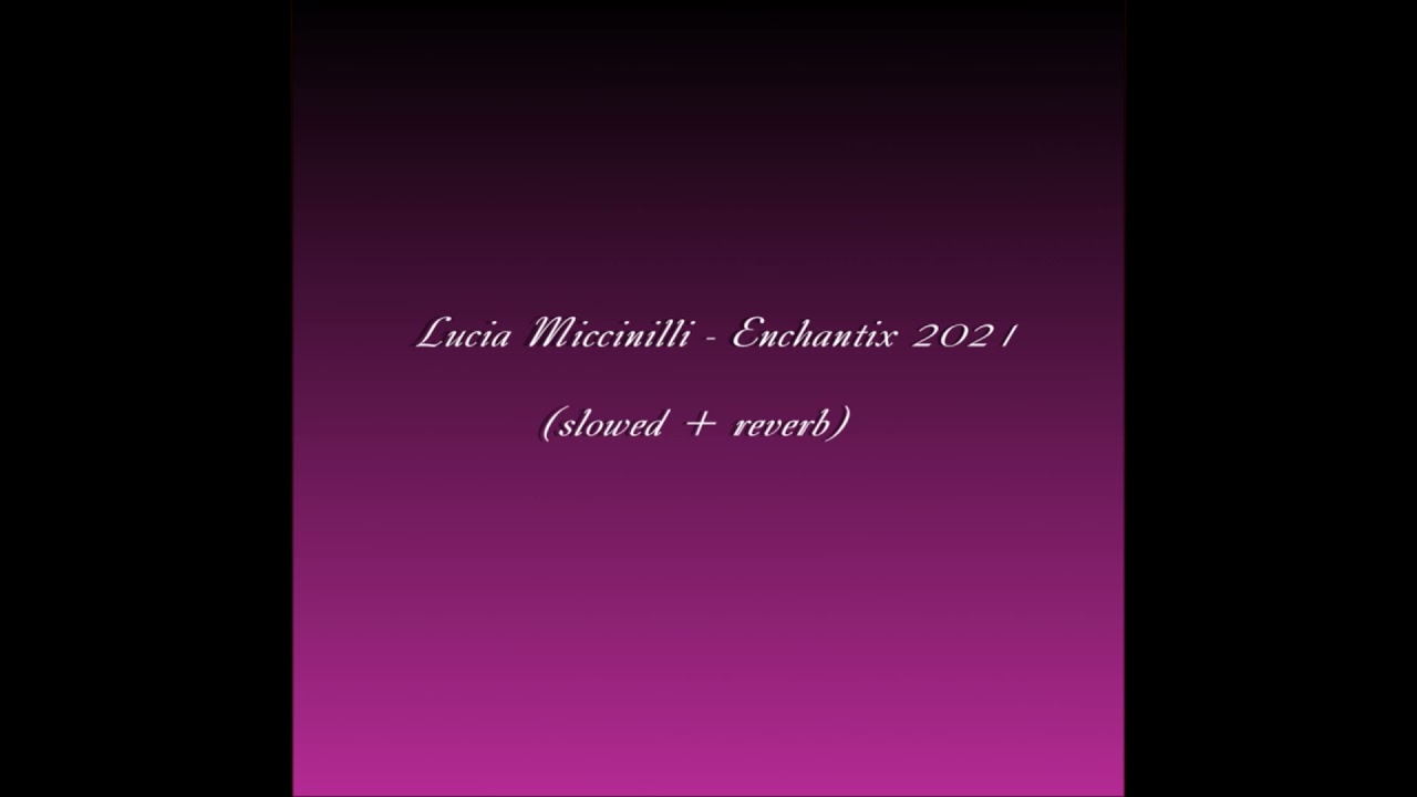 𝐿𝑢𝑐𝑖𝑎 𝑀𝑖𝑐𝑐𝑖𝑛𝑖𝑙𝑙𝑖 - 𝐸𝑛𝑐ℎ𝑎𝑛𝑡𝑖𝑥 2021 𝑣𝑒𝑟. (𝑠𝑙𝑜𝑤𝑒𝑑 + 𝑟𝑒𝑣𝑒𝑟𝑏)