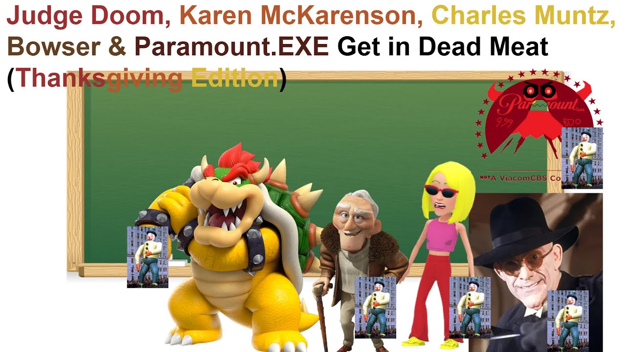 Judge Doom, Karen McKarenson, Charles Muntz, Bowser and Paramount.EXE Get In Dead Meat