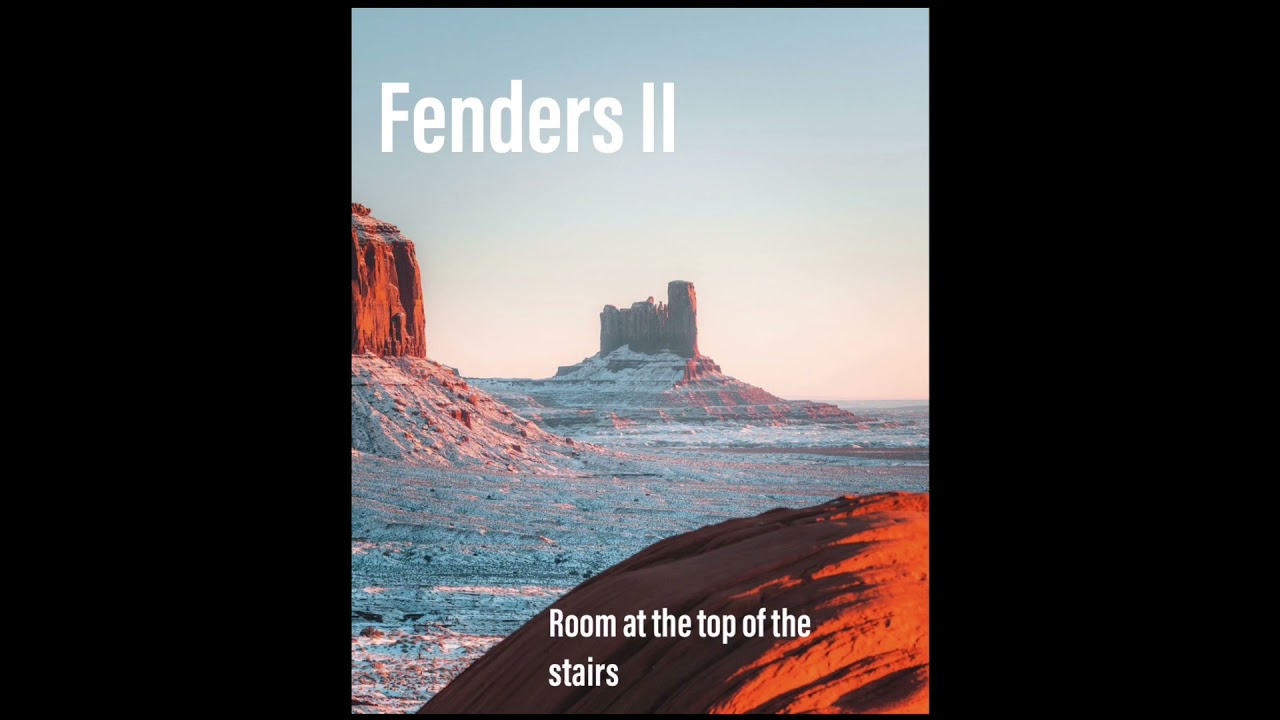 Fenders II - “Room At The Top Of The Stairs”