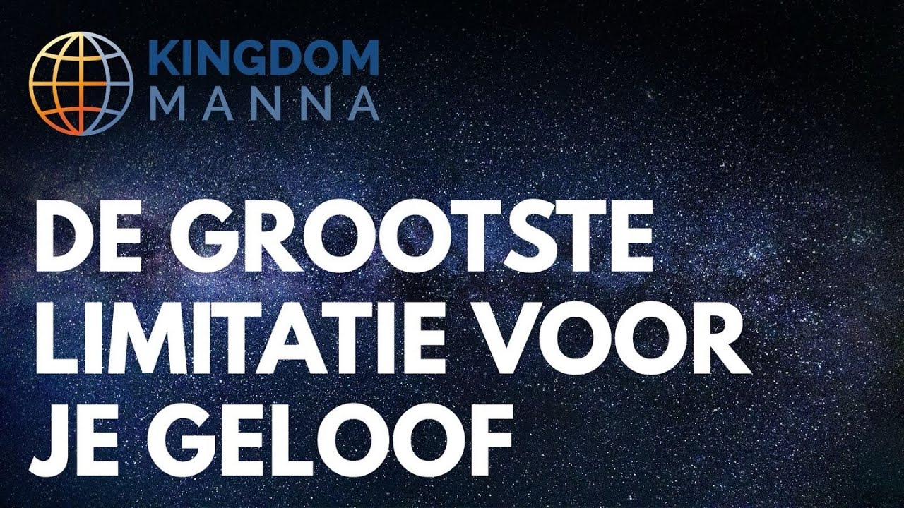 KINGDOM MANNA DE GROOTSTE LIMITATIE VOOR JE GELOOF