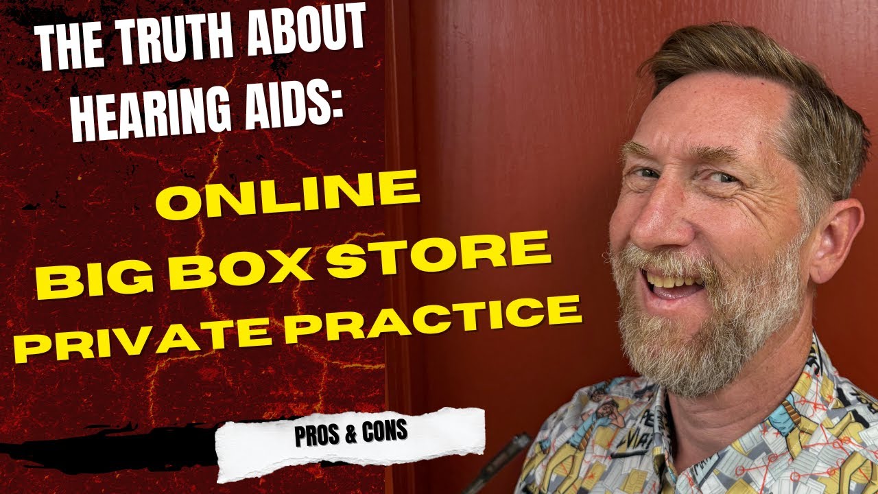 The Truth About Hearing Aids  Online, Big Box Store, or Private Practice?