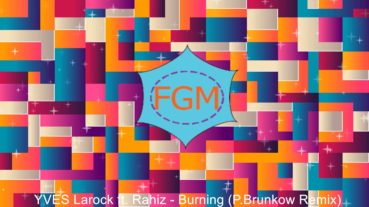 YVES Larock ft.  Rahiz - Burning (P Brunkow Remix)