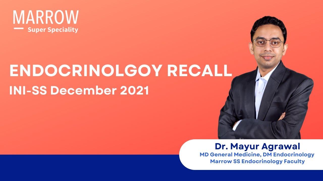 INI-SS December 2021 Recall- Endocrinology | Dr. Mayur Agrawal | Marrow Super Speciality