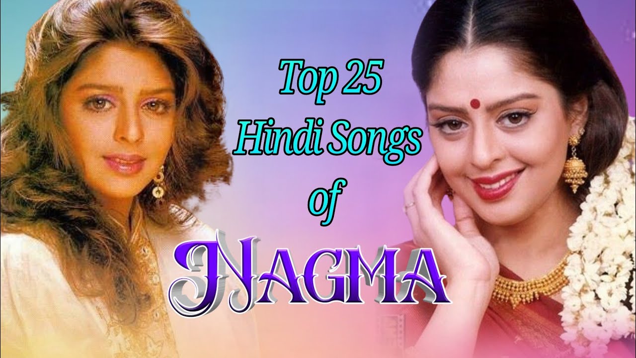 Top 25 Hindi Songs of Nagma/ नगमा हिन्दी फिल्म के 25 हिट गाने।