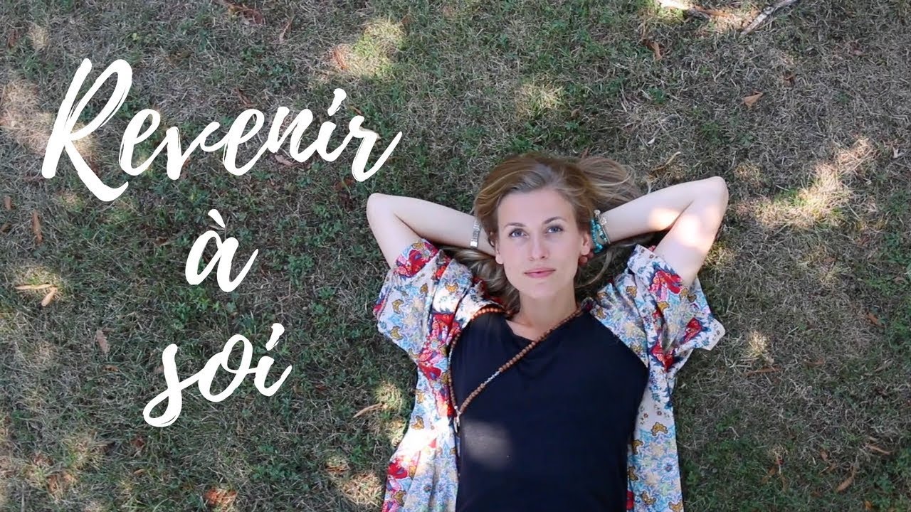 Revenir à soi | Mes 7 techniques pour me retrouver