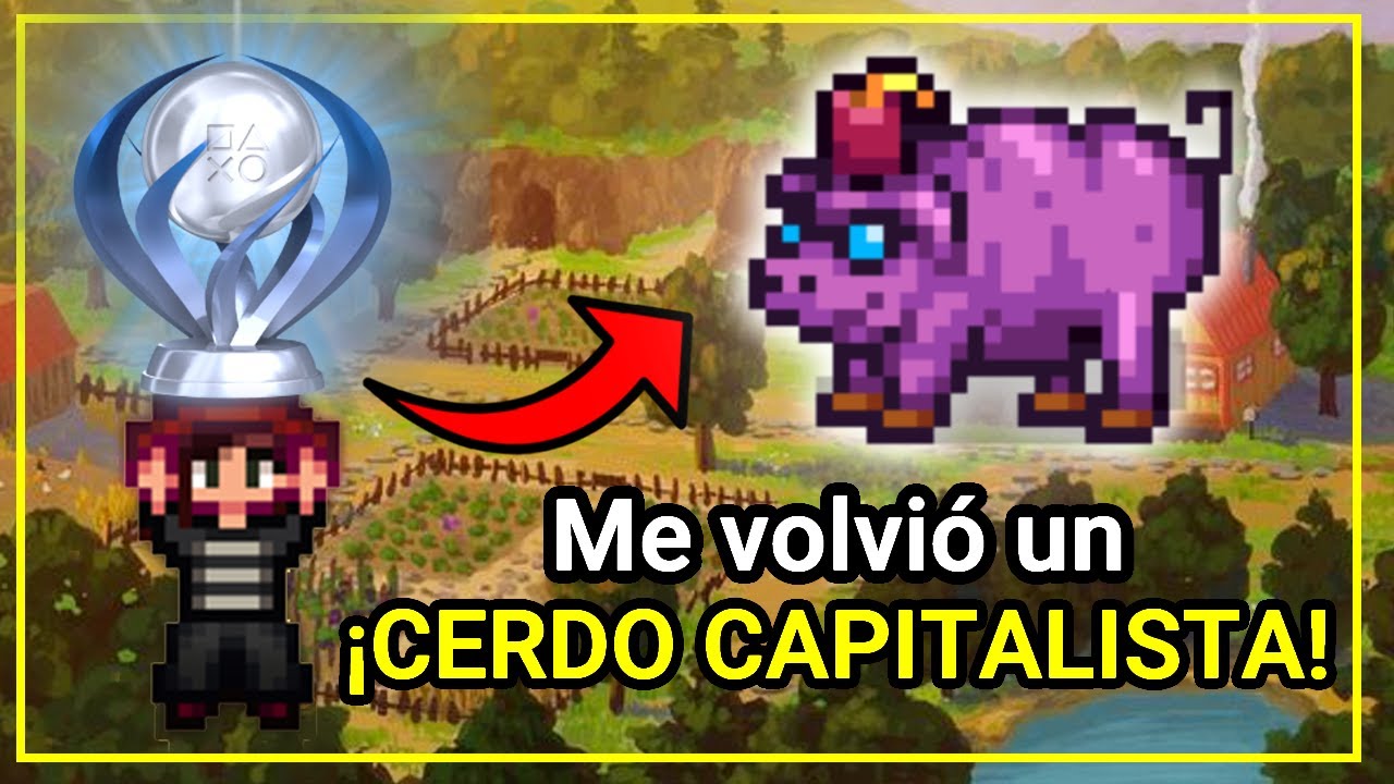 El PLATINO de STARDEW VALLEY me volvió un CERDO CAPITALISTA