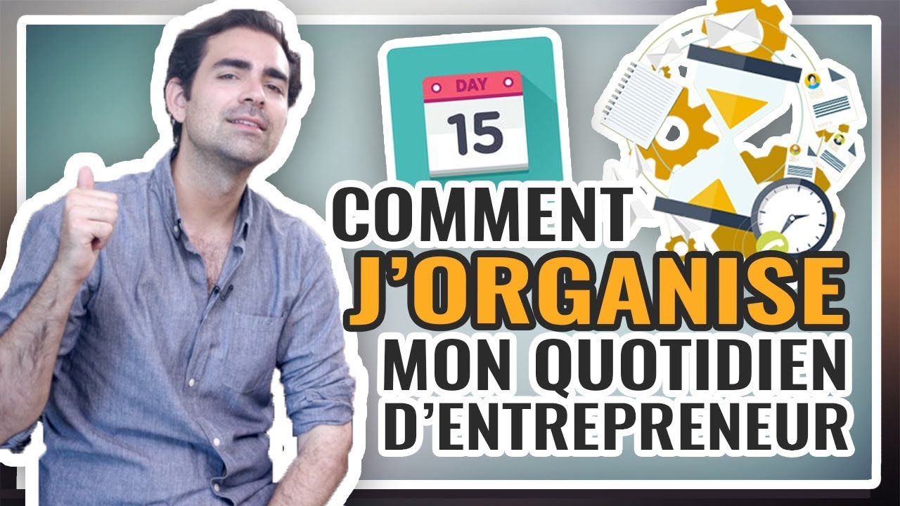 📅 Comment j'organise mon quotidien d'entrepreneur