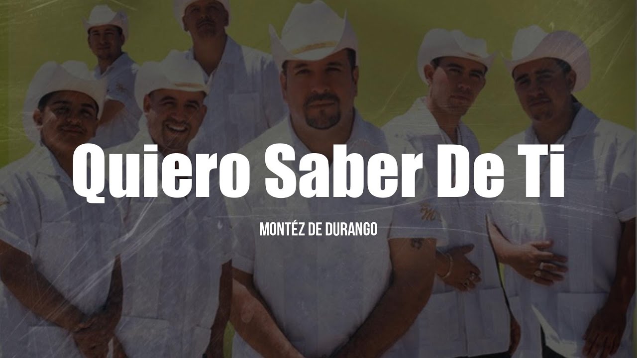 Montéz De Durango - Quiero Saber De Ti (LETRA)