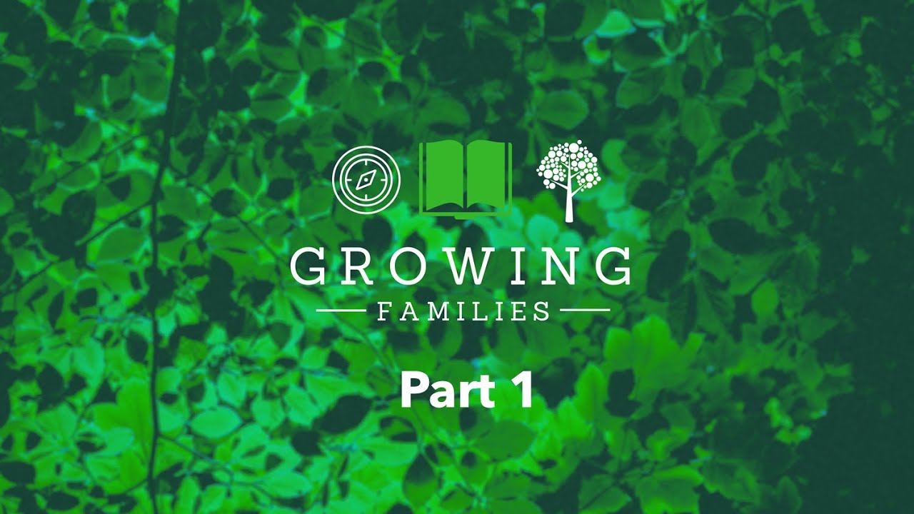 Growing Families - Part 1/5 - Biblical Foundations