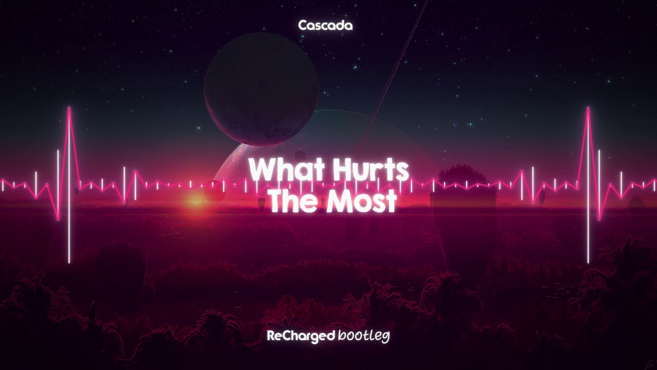 Cascada - What Hurts The Most (ReCharged Bootleg)