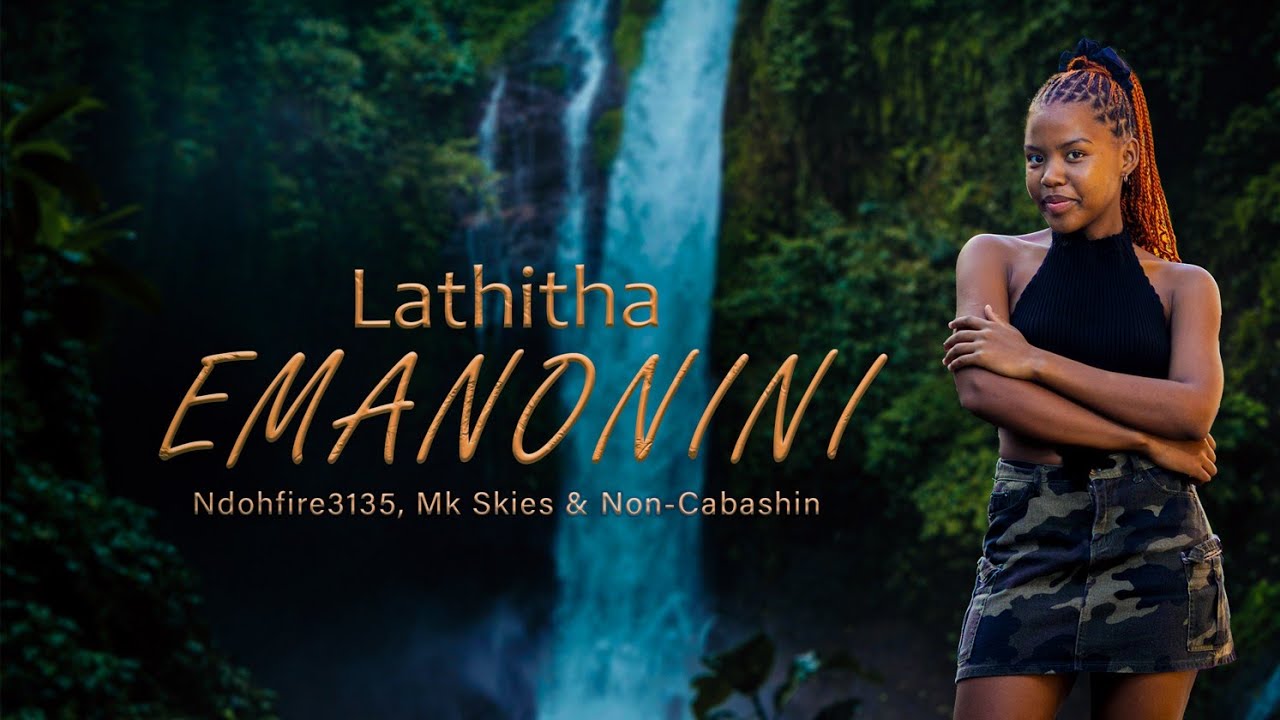 Lathitha, Ndohfire3135, Non-Cabashin & Mk Skies- Emanonini (official music video)mp4