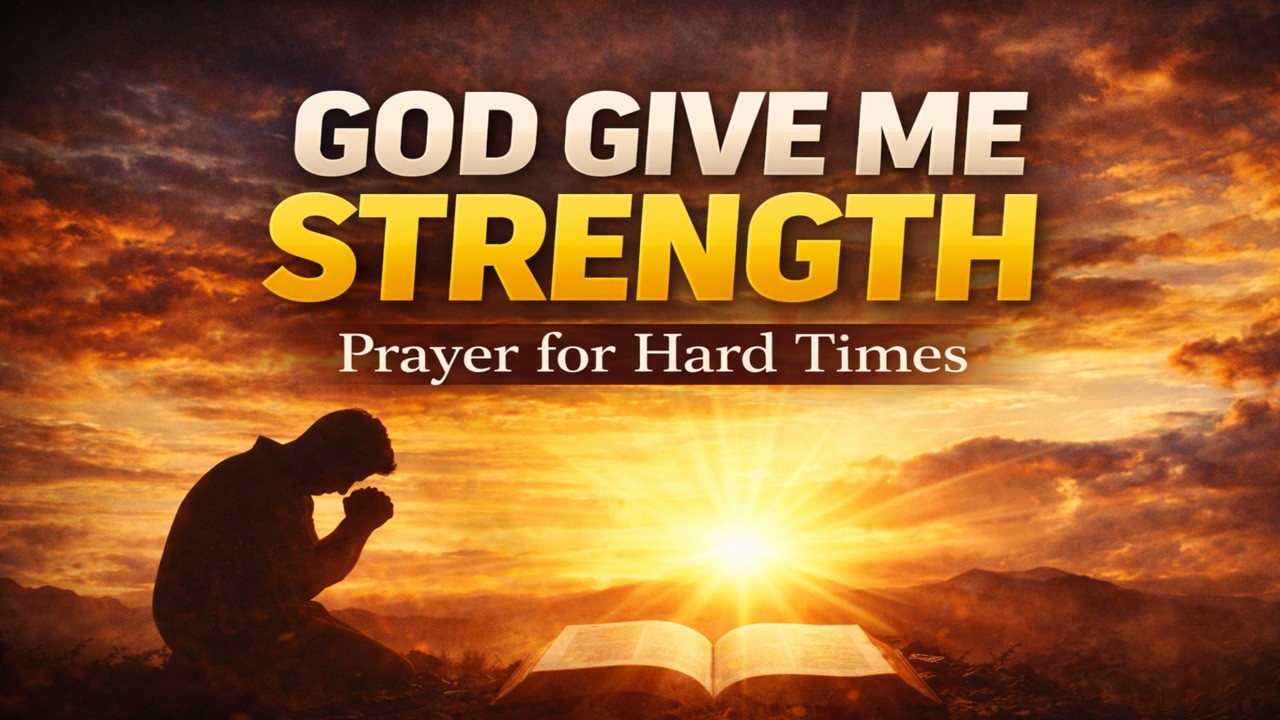 A Powerful Prayer for Strength in Difficult Times
