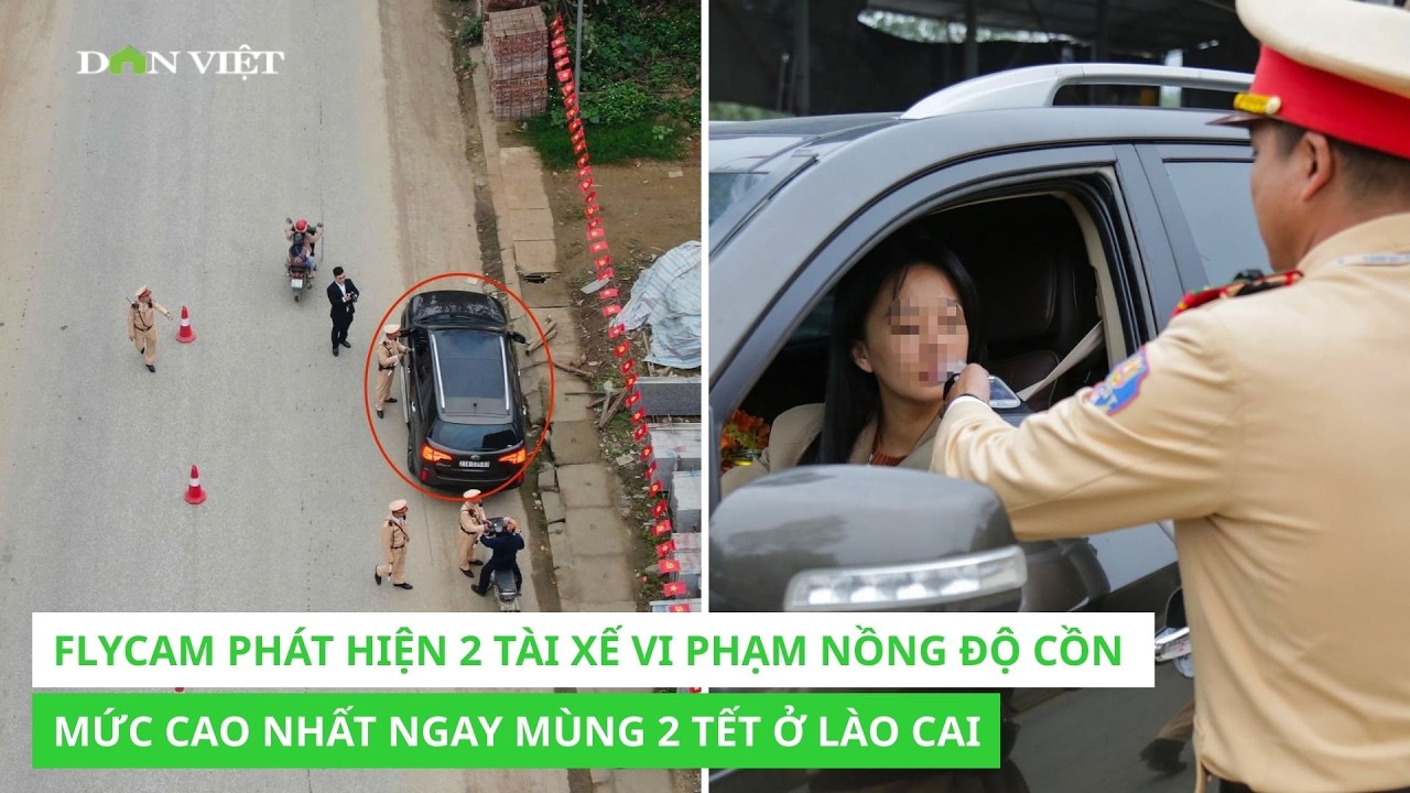 Flycam phát hiện 2 tài xế vi phạm nồng độ cồn mức cao nhất ngay mùng 2 Tết ở Lào Cai
