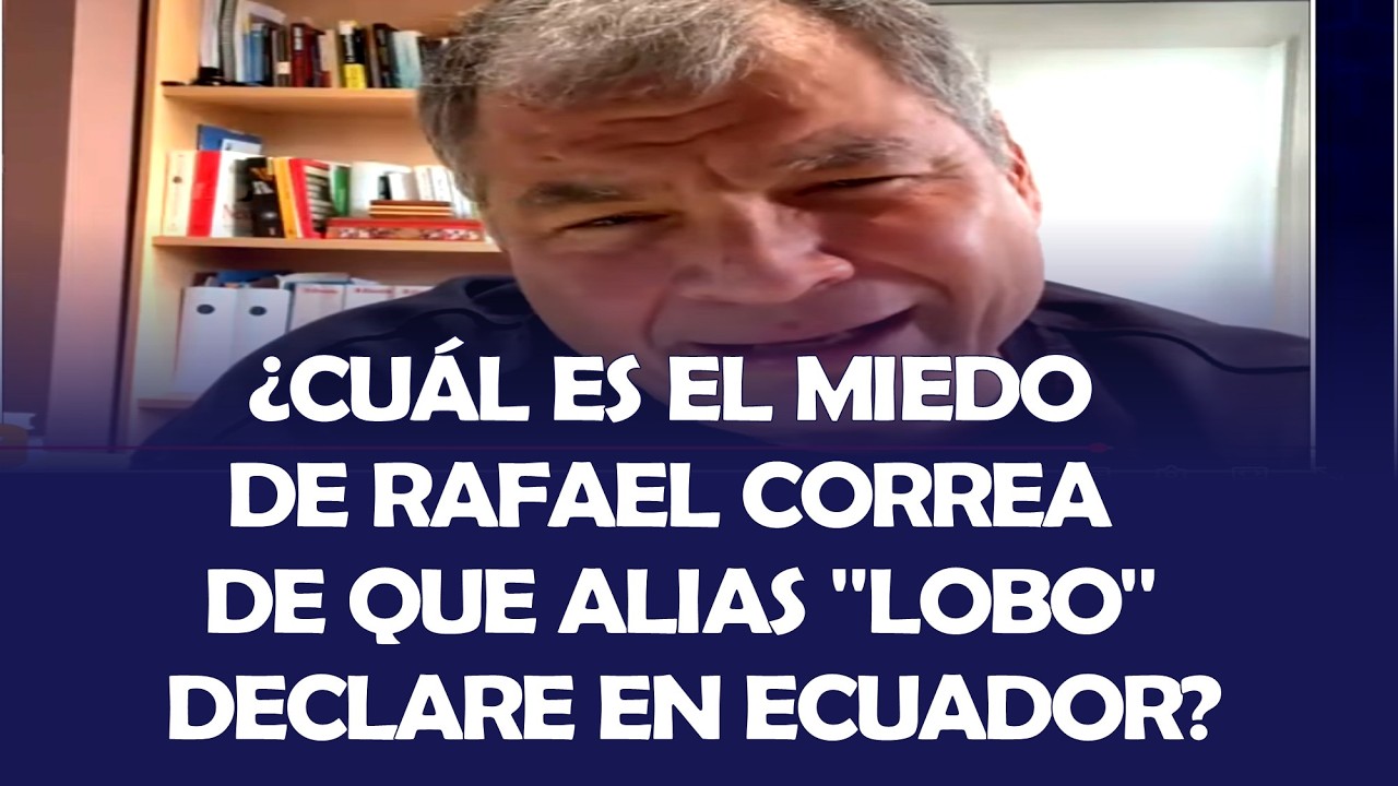 ¿CUÁL ES EL MIEDO DE RAFAEL CORREA DE QUE ALIAS 