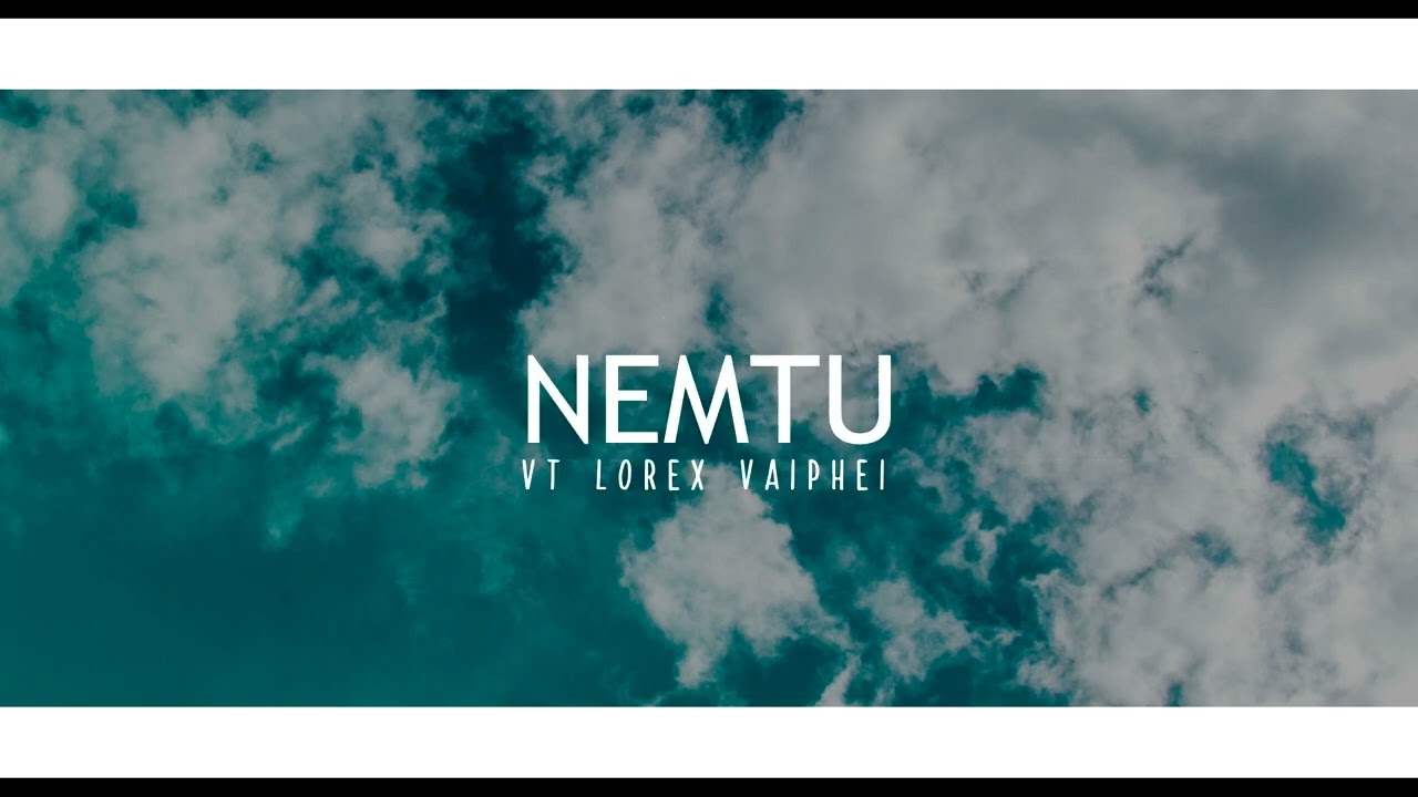NEMTU VT Lorex vaiphei latest love song 2022
