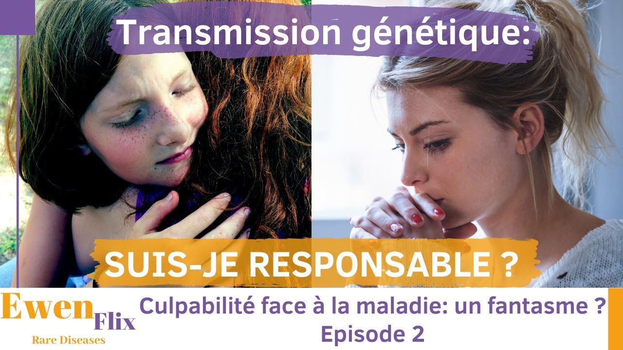 Culpabilité et maladie rare Ep2- Transmission génétique: suis je responsable?