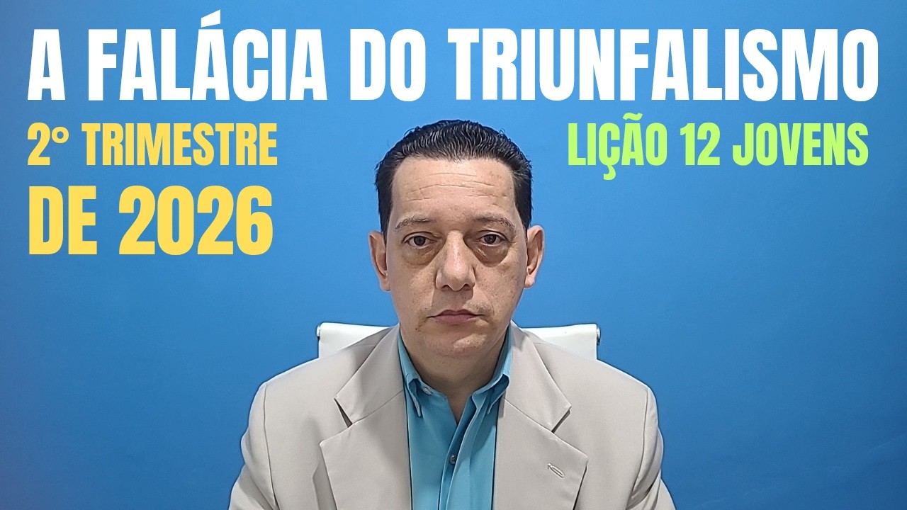 A falácia do triunfalismo | Lição 12 Jovens | 2º Trimestre 2026 EBD CPAD | Escola Bíblica Dominical