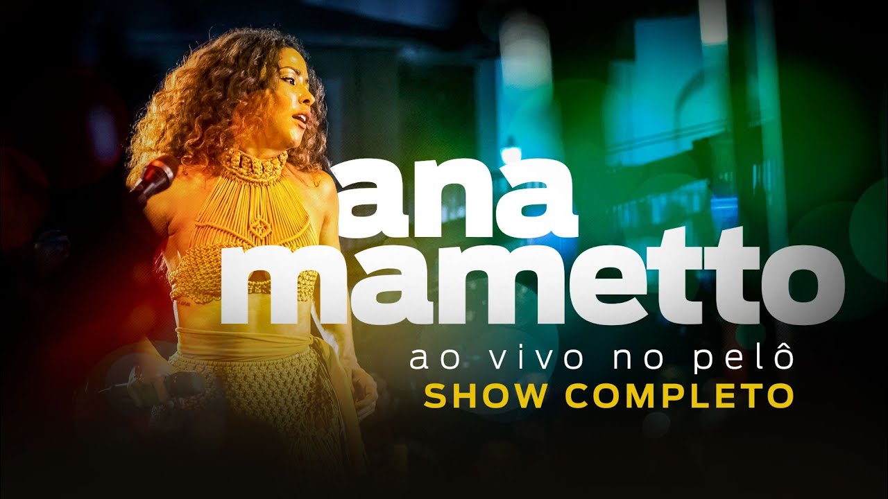 ANA MAMETTO - AO VIVO NO PELÔ - SHOW COMPLETO - 4K