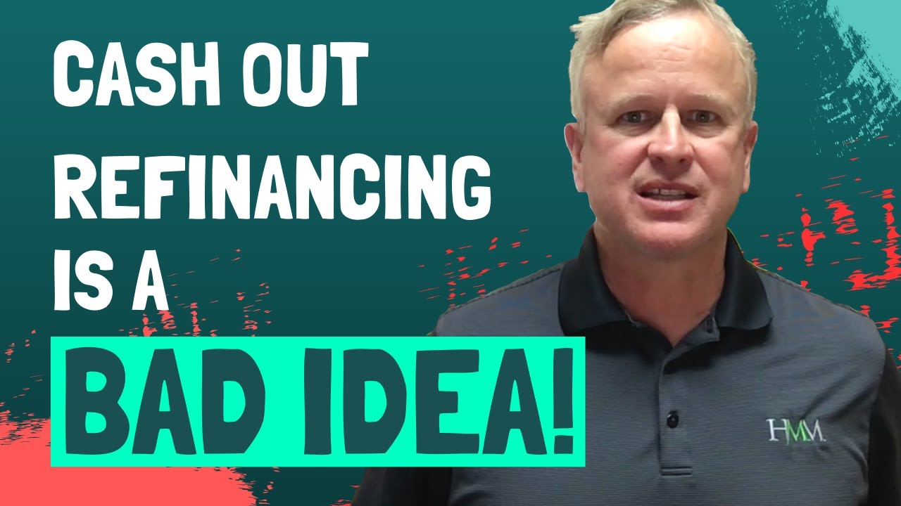 Why Cash Out Refinancing Is a Bad Idea