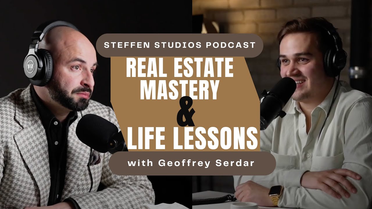 Real Estate Mastery & Life Lessons with Geoffrey Serdar | Steffen Studios Podcast