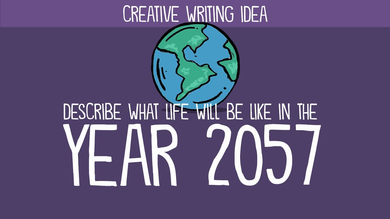 Creative Writing Idea: What will life be like in 2057?