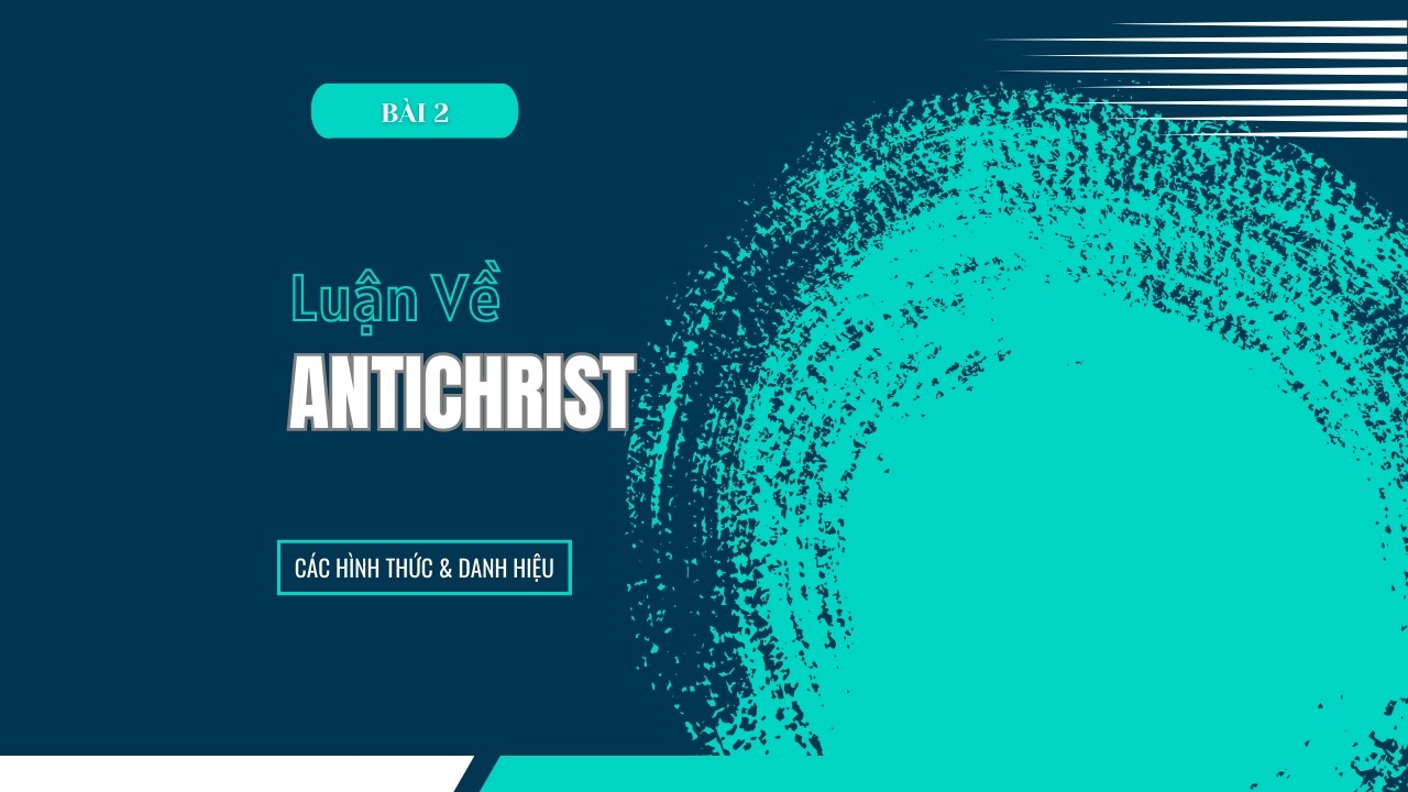 Bài 2: CÁC BIỂU HIỆN & DANH HIỆU | LUẬN VỀ ANTICHRIST || MSB