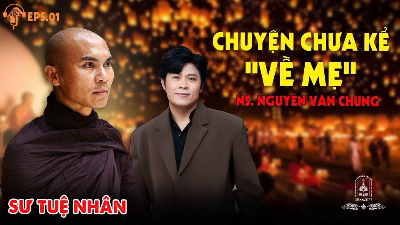 Chuyện ít Biết về Mẹ của NS. Nguyễn Văn Chung??? | Sư Tuệ Nhân Podcast P1