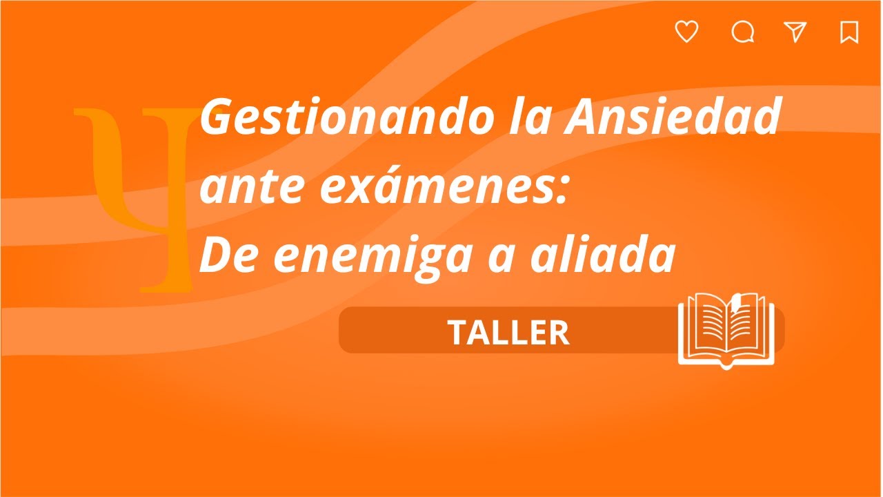 GESTIONANDO LA ANSIEDAD ANTE EXAMENES: DE ENEMIGA A ALIADA