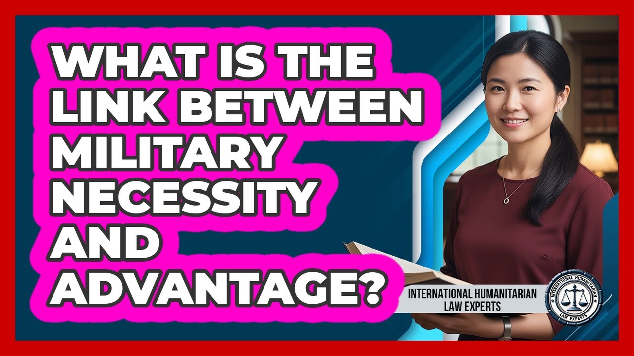 What Is The Link Between Military Necessity And Advantage?