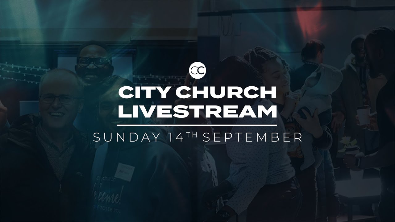 City Church Livestream 14/09/2025