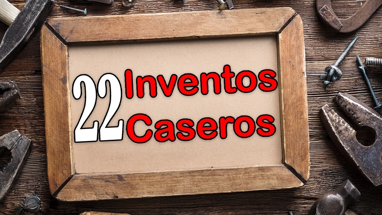22 Inventos Caseros, Herramientas Caseras e Ideas para el Taller