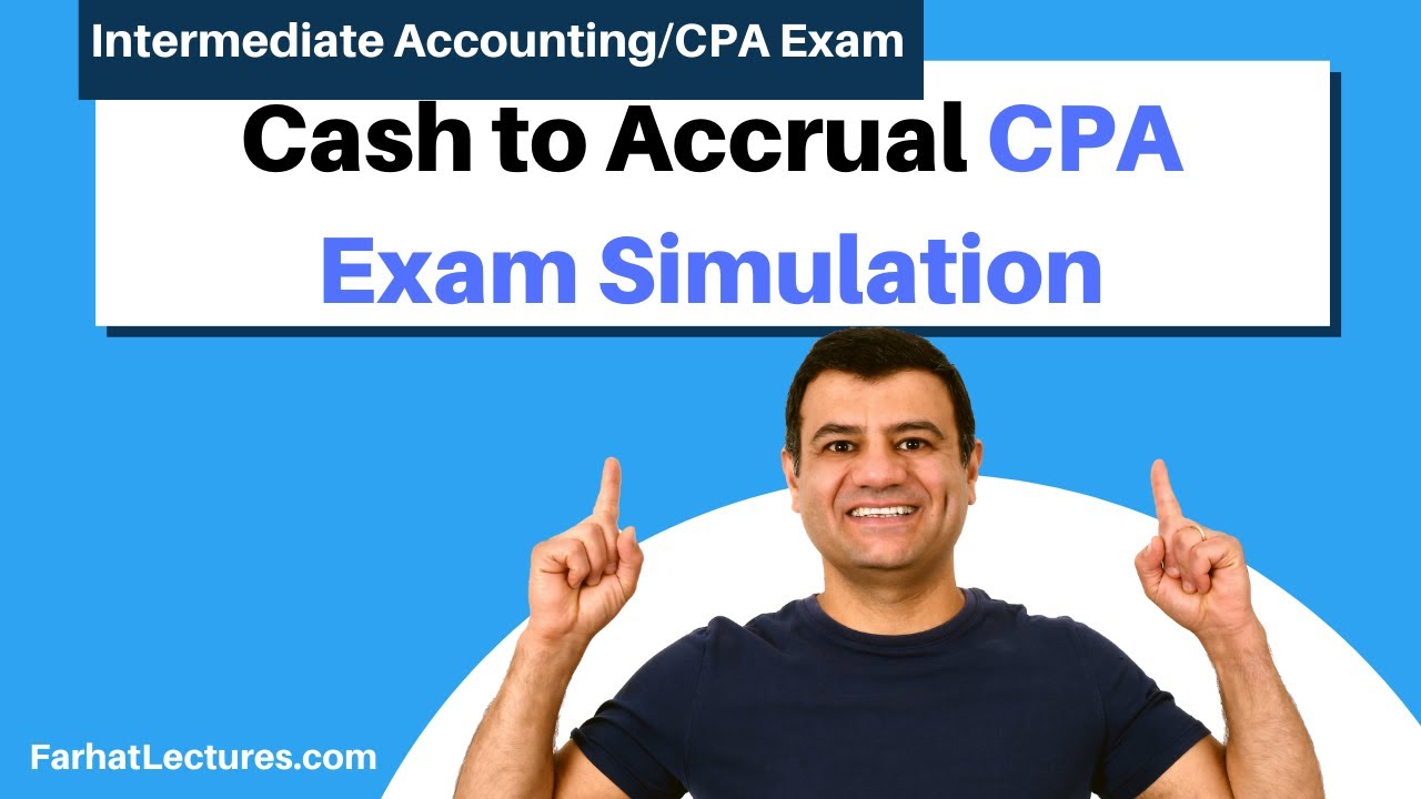 Converting Cash to Accrual Accounting. CPA EXAM questions/Simulations.  INtermediate Accounting
