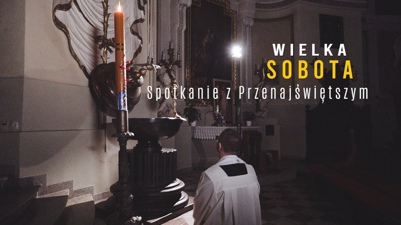 Wielka Sobota - Spotkanie z Przenajświętszym