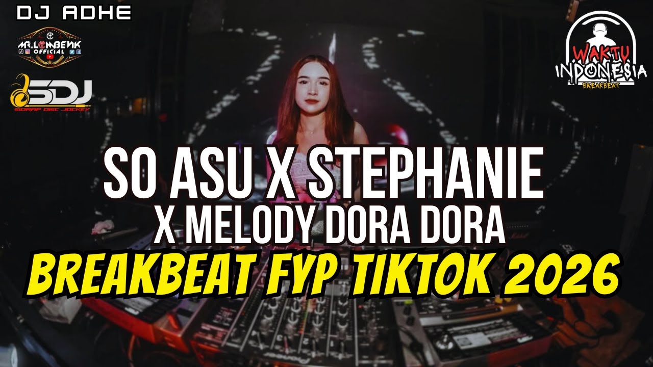 DJ SO ASU X STEPHANI X MELODY DORA DORA BREAKBEAT FYP TIKTOK 2026 - DJ ADHE