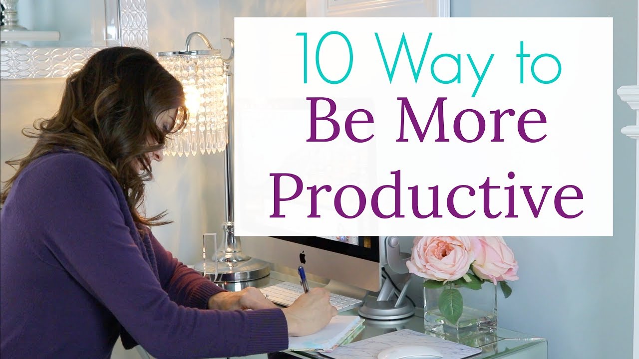 10 Ways To Be More Productive and Get Stuff Done