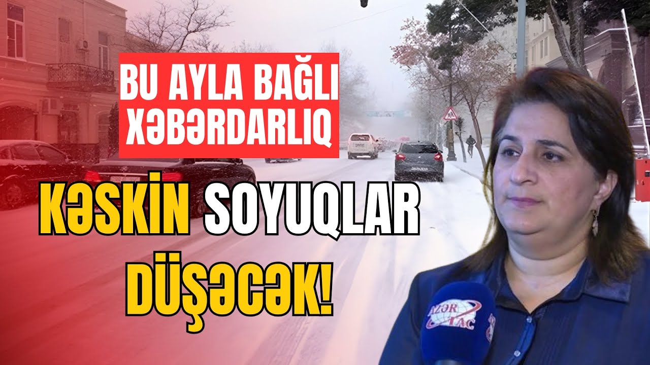 SON DEQIQE ! Kəskin soyuqlar yaxınlaşır