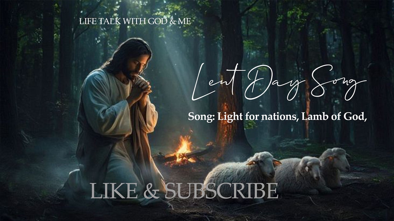 Life Talk with God & Me Jesus Song | Lent Day Song | Light for nations, Lamb of God,
