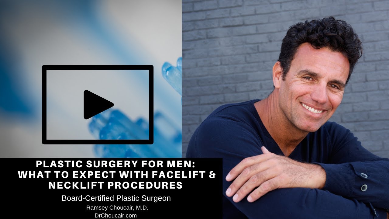 Plastic Surgery for Men: What to Expect with Face & Neck Procedures | Ramsey Choucair, M.D.