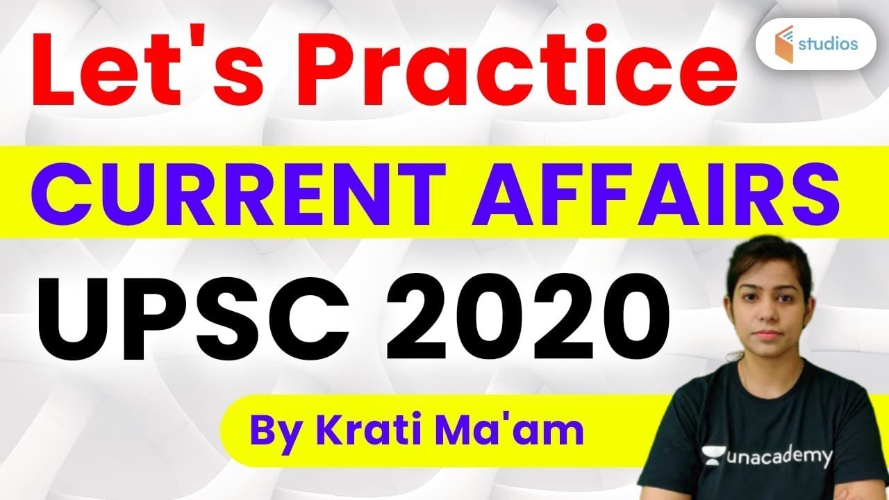 Current Affairs 2020 | UPSC 2020 | Let's Practice | Current Affairs by Krati Ma'am |