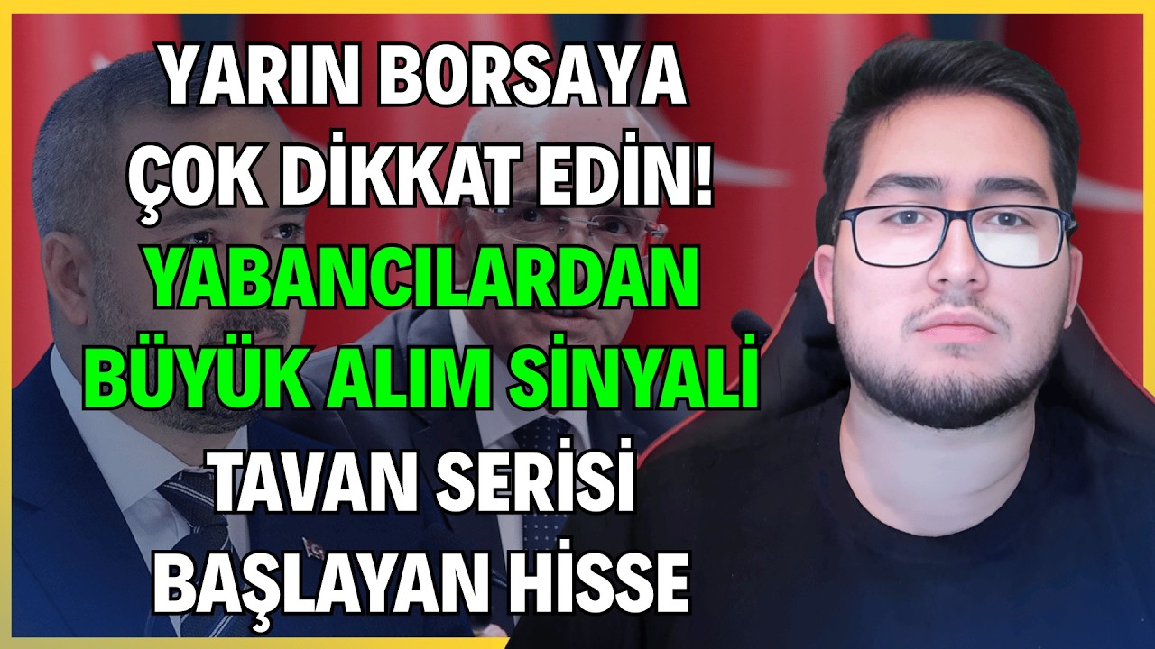 YARIN BORSAYA ÇOK DİKKAT EDİN! | YABANCILARDAN BÜYÜK ALIM SİNYALİ | TAVAN SERİSİ BAŞLAYAN HİSSE