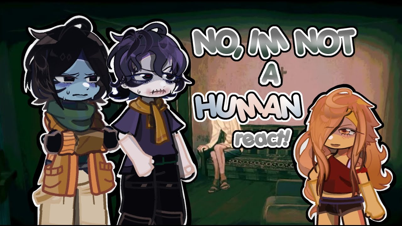 NO IM NOT A HUMAN react ! //0.5X SPEED // ninah